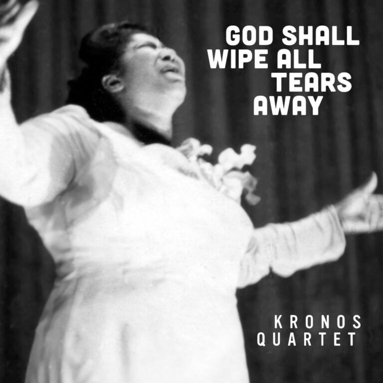 Kronos Quartet Releases “God Shall Wipe All Tears Away” from Glorious Mahalia