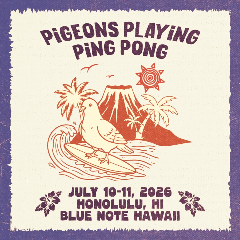 PIGEONS PLAYING PING PONG ANNOUNCE SPECIAL HAWAII RUN, FOUR INTIMATE SHOWS AT BLUE NOTE HAWAII JULY 10–11