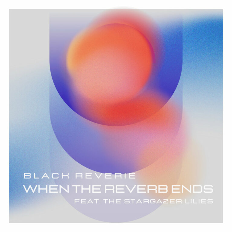Black Reverie Debuts “When the Reverb Ends” ft. The Stargazer Lilies