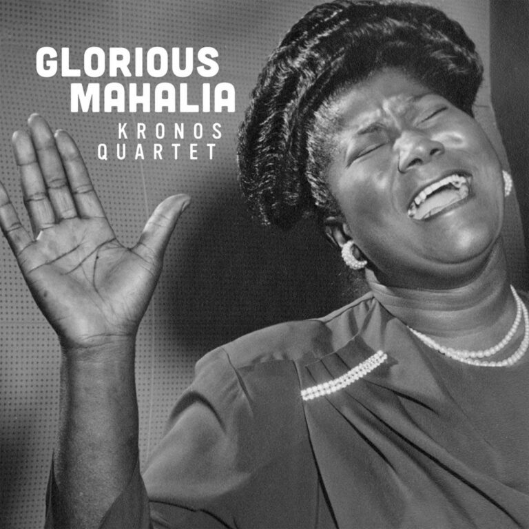 Kronos Quartet Release Glorious Mahalia, Tribute to Mahalia Jackson
