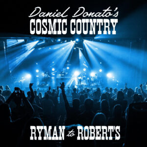 Daniel Donato’s Cosmic Country Announce First Live Album RYMAN TO ROBERT’S