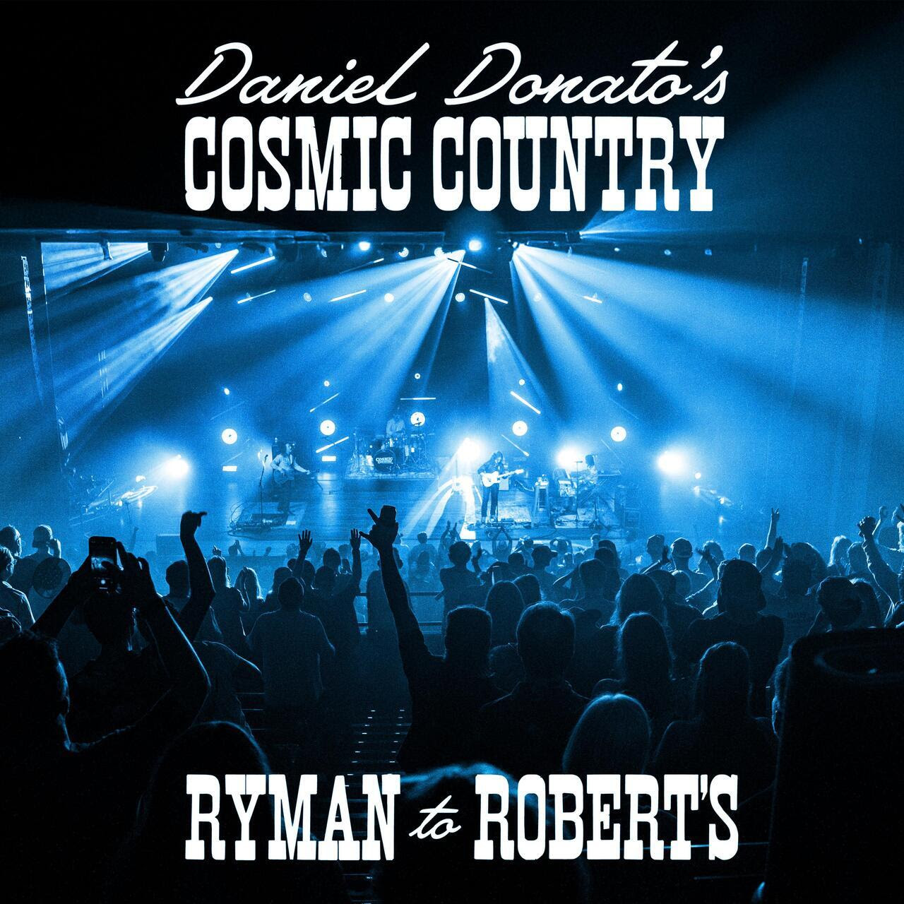 Daniel Donato’s Cosmic Country Announce First Live Album RYMAN TO ROBERT’S