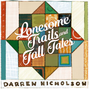 Darren Nicholson’s Lonesome Trails and Tall Tales out now