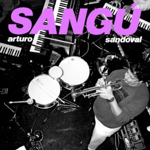 Afro-Cuban Jazz Icon Arturo Sandoval shares ‘SANGÚ’