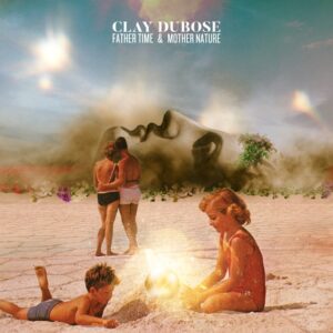 Clay DuBose Returns With Father Time & Mother Nature