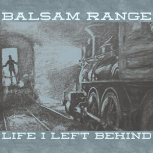 Balsam Range Shares Moody New Single “Life I Left Behind”
