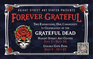 Haight Street Art Center Presents Forever Grateful, a Landmark Grateful Dead Exhibition