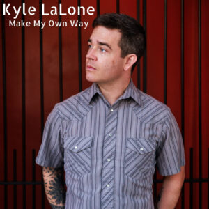 Kyle LaLone Releases New Album Make My Own Way