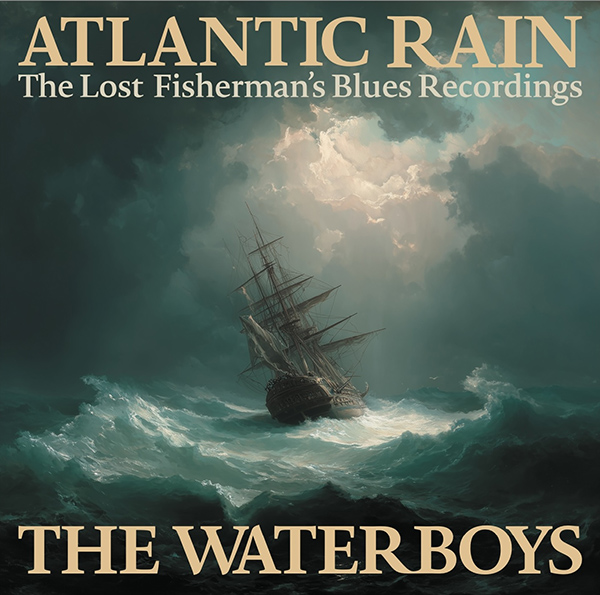 The Waterboys Release Atlantic Rain: The Lost Fisherman’s Blues Recordings