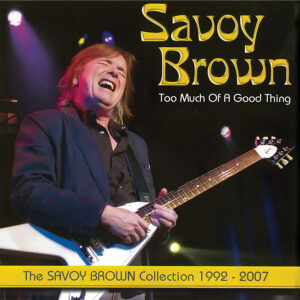 Savoy Brown Collection Too Much Of A Good Thing Arrives Digitally July 10