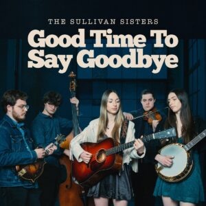 The Sullivan Sisters Release New Single “Good Time To Say Goodbye”