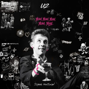 U2 Release Shane MacGowan Cover “Yeah, Yeah, Yeah, Yeah, Yeah”