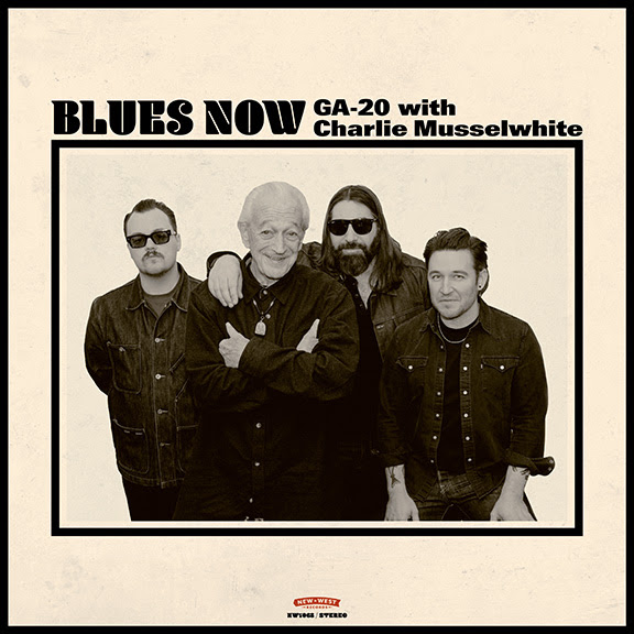 GA-20 and Charlie Musselwhite Release Blues Now via New West Records