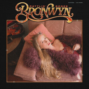 Bronwyn Releases Her Third Full-Length Solo Album, Rattlin’ Bones, Today