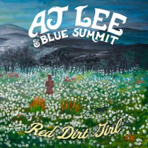 AJ Lee & Blue Summit Share “Red Dirt Girl” Featuring Jerry Douglas