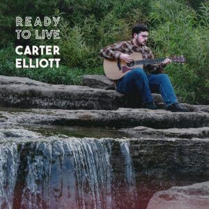 Carter Elliott Steps Into a New Chapter With “Ready to Live”