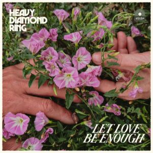 Heavy Diamond Ring Announce New EP Let Love Be Enough