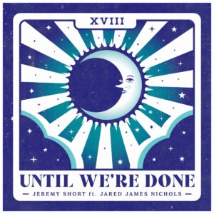 Jeremy Short Teams with Jared James Nichols on “Until We’re Done”