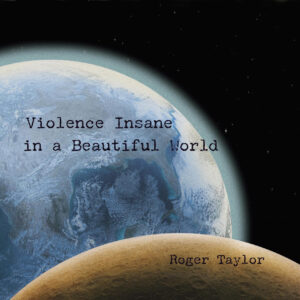 Roger Taylor Releases New Solo Album Violence Insane In A Beautiful World