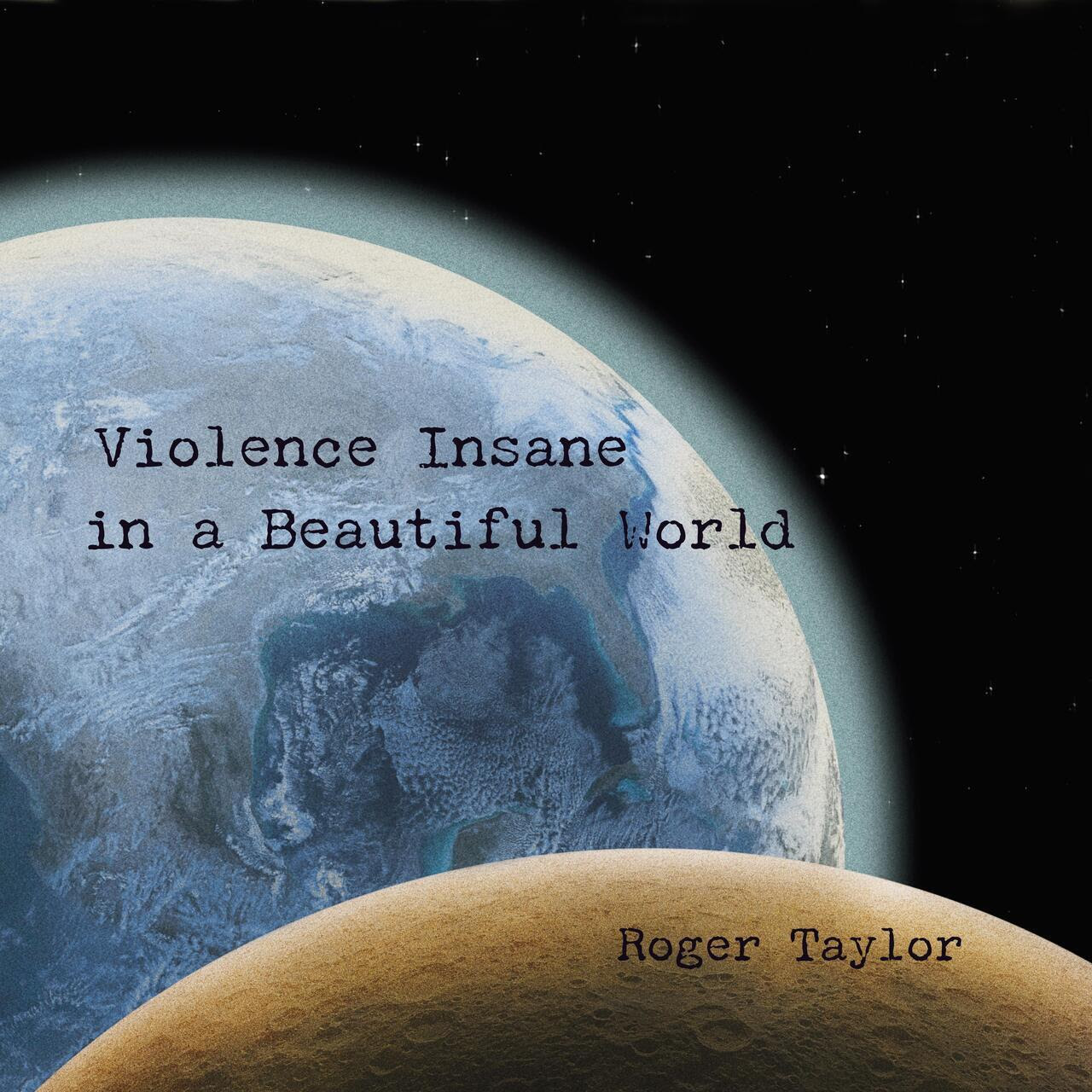 Roger Taylor Releases New Solo Album Violence Insane In A Beautiful World