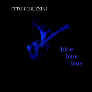 Ettore Buzzini Announces New Album Blue Blue Blue
