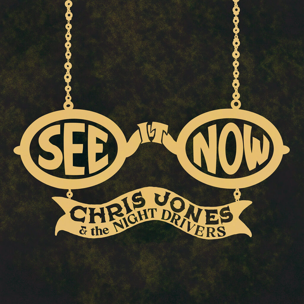 Chris Jones & The Night Drivers Share “See It Now”