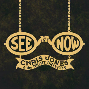 Chris Jones & The Night Drivers Share “See It Now”