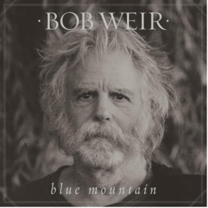 Bobby Weir’s Blue Mountain Celebrated With 10th Anniversary Deluxe Edition