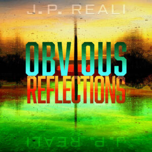 J.P. Reali Releases New Single ‘Obvious Reflections’