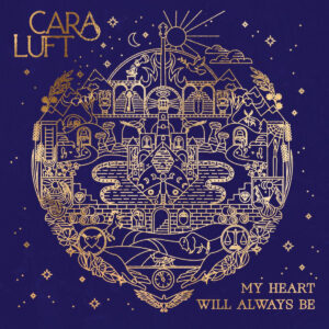 Cara Luft Returns With First Solo Album in 13 Years, My Heart Will Always Be