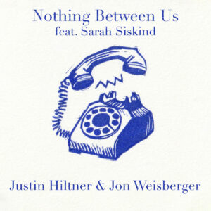 Justin Hiltner & Jon Weisberger Share “Nothing Between Us” Featuring Sarah Siskind