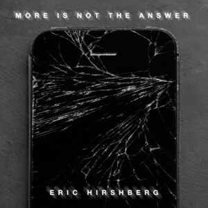 Eric Hirshberg Releases More Is Not The Answer